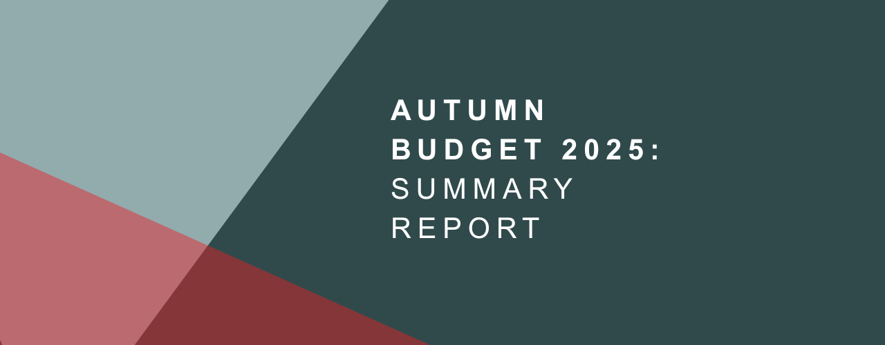 Autumn Budget Summary Report 2025 Autumn Budget Summary Report